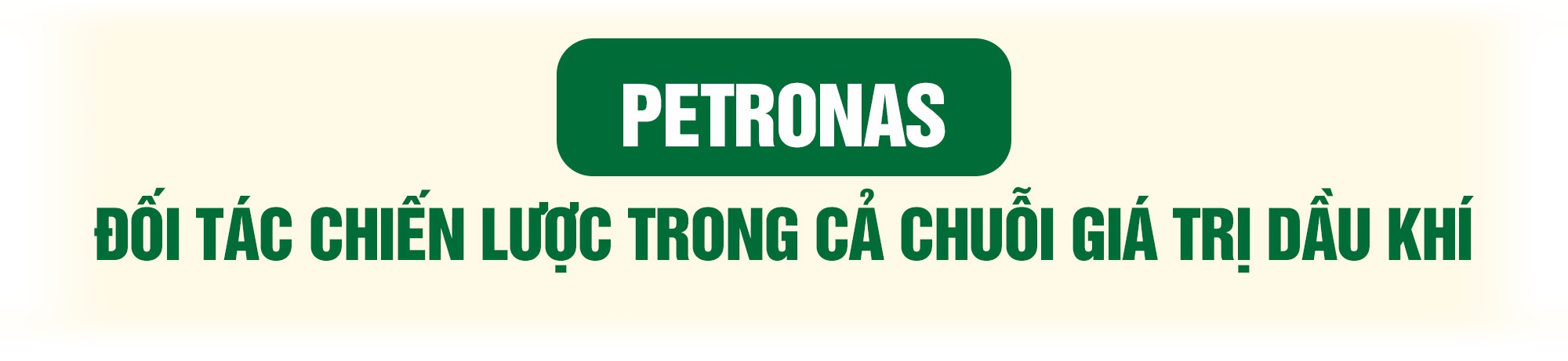 Petrovietnam - Petronas: Sự gắn bó chiến lược, hiệu quả và bền vững