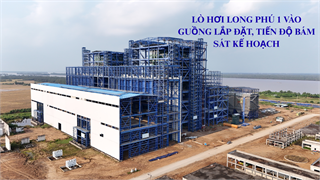 [E-Magazine] Lò hơi NMNĐ Long Phú 1 vào guồng lắp đặt, tiến độ bám sát kế hoạch