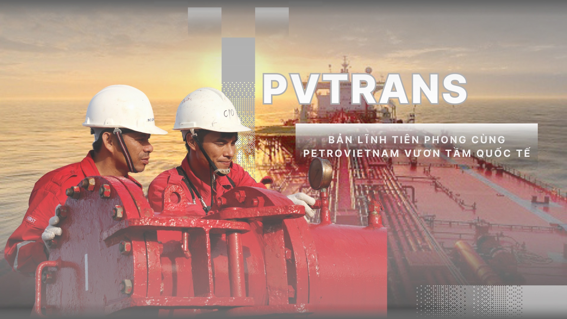 [E-Magazine] PVTrans – Bản lĩnh tiên phong cùng Petrovietnam vươn tầm quốc tế”
