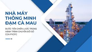 [E-magazine] Nhà máy thông minh Đạm Cà Mau: Bước tiến chiến lược trong hành trình chuyển đổi số của PVCFC