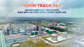 [E-magazine] Nhơn Trạch 3&4: Nguồn điện LNG tiên phong đảm bảo an ninh năng lượng quốc gia