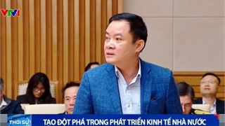 [VIDEO] Tạo đột phá trong phát triển kinh tế nhà nước