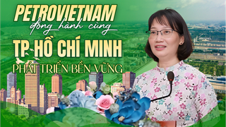 [P-Magazine] Petrovietnam đồng hành cùng TP Hồ Chí Minh phát triển bền vững