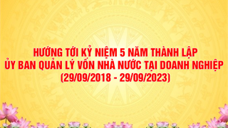 Hướng tới kỷ niệm 5 năm thành lập UBQLV nhà nước tại doanh nghiệp