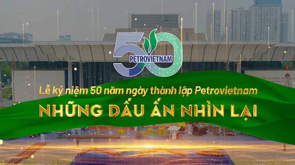 [VIDEO] Lễ kỷ niệm 50 năm ngày thành lập Petrovietnam: Những dấu ấn nhìn lại”
