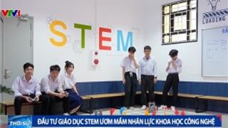 [VIDEO] Đầu tư giáo dục STEM ươm mầm nhân lực khoa học công nghệ