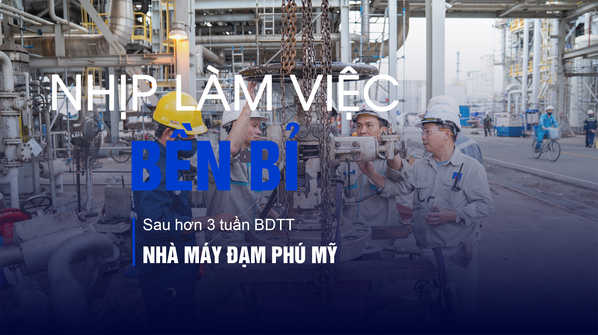 [P-Magazine] Nhịp làm việc bền bỉ sau hơn 3 tuần BDTT Nhà máy Đạm Phú Mỹ”