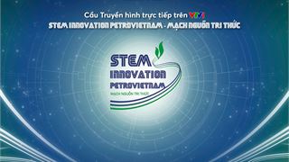 Cầu truyền hình trực tiếp “Mạch nguồn tri thức - STEM Innovation Petrovietnam”