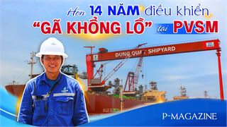[Magazine] Hơn 14 năm điều khiển “gã khổng lồ” tại PVSM