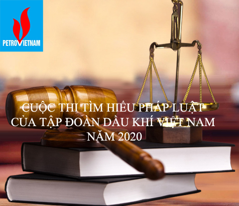 CUỘC THI TÌM HIỂU PHÁP LUẬT CỦA TẬP ĐOÀN DẦU KHÍ VIỆT NAM NĂM 2020”