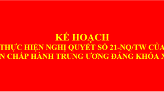 Kế hoạch 07-KH/TW thực hiện Nghị quyết số 21-NQ/TW của BCH TW Koá XIII