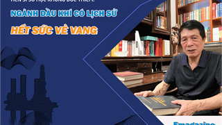 [Magazine] Tiến sĩ sử học Khổng Đức Thiêm: Ngành Dầu khí có lịch sử hết sức vẻ vang