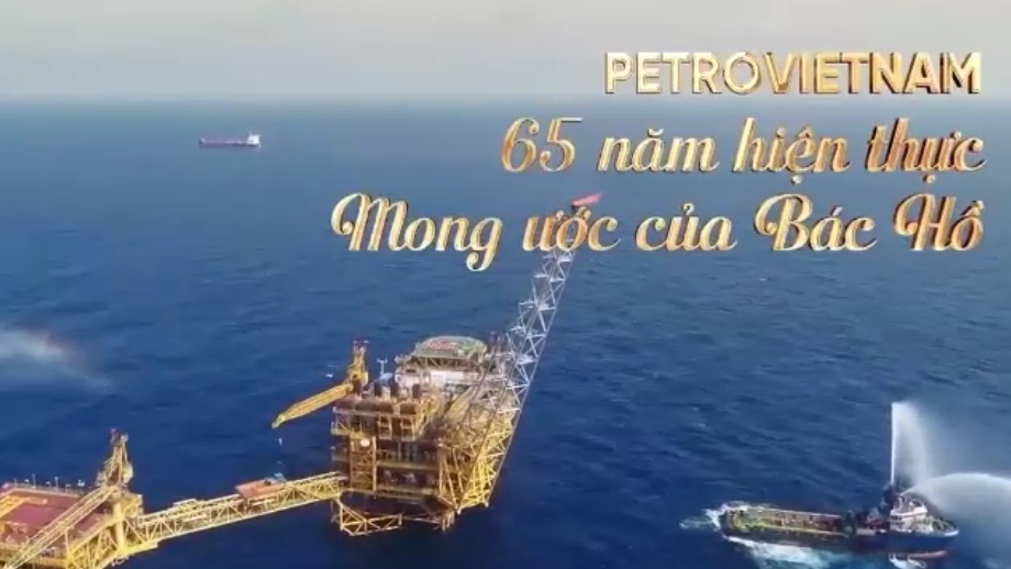 [VIDEO] Petrovietnam: 65 năm hiện thực mong ước của Bác Hồ”